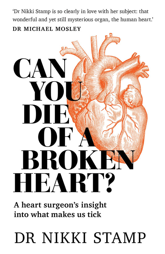 Can You Die of a Broken Heart?: A heart surgeons insight into what makes us tick by Stamp, Dr. Nikki