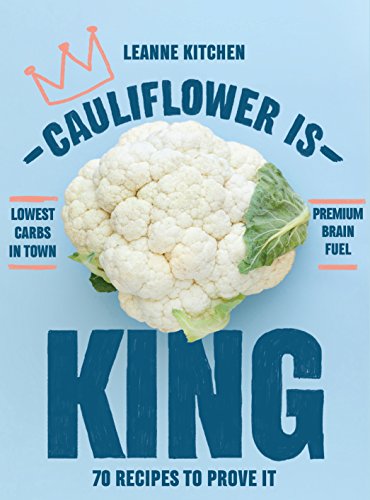 Cauliflower is King: 70 recipes that prove it (shelf worn) by Kitchen, Leanne