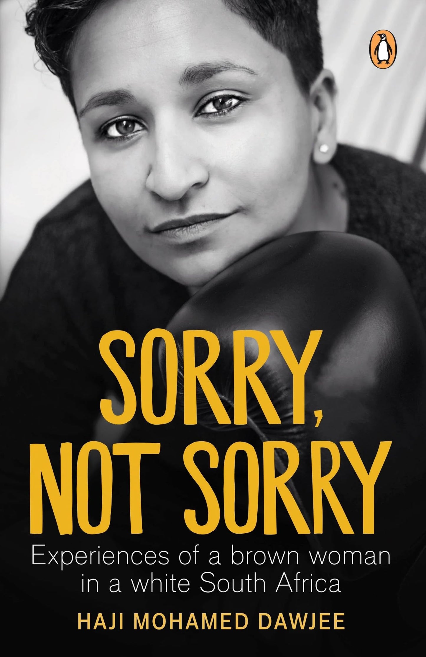 Sorry, Not Sorry: Experiences of a brown woman in a white South Africa by Dawjee, Haji Mohamed