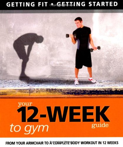 Your 12-Week Guide To Gym by Daniel Ford