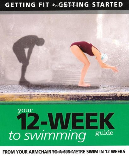 Your 12-Week Guide To Swimming by Daniel Ford