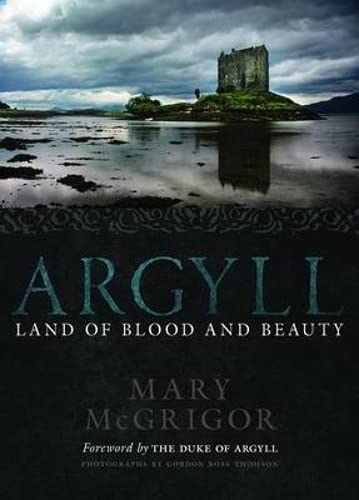 Argyll: Land of Blood & Beauty by Mary McGrigor