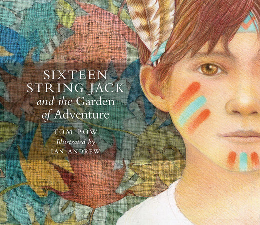 Sixteen String Jack & the Garden of Adventure by Tom Pow and Ian Andrew