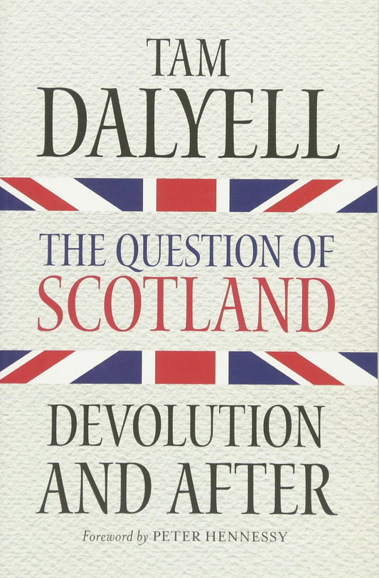 Question of Scotland: Devolution and After by Dalyell, Tam