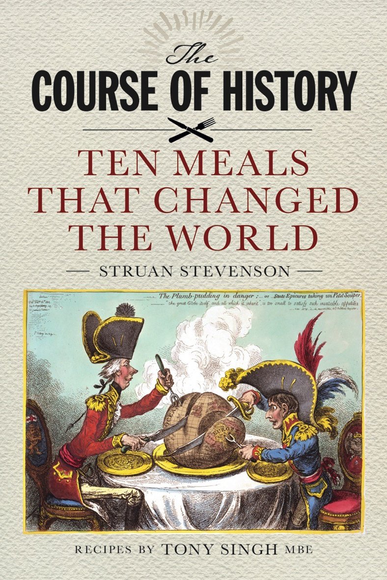 Course Of History: Ten Meals That Changed The World by Struan Stevenson