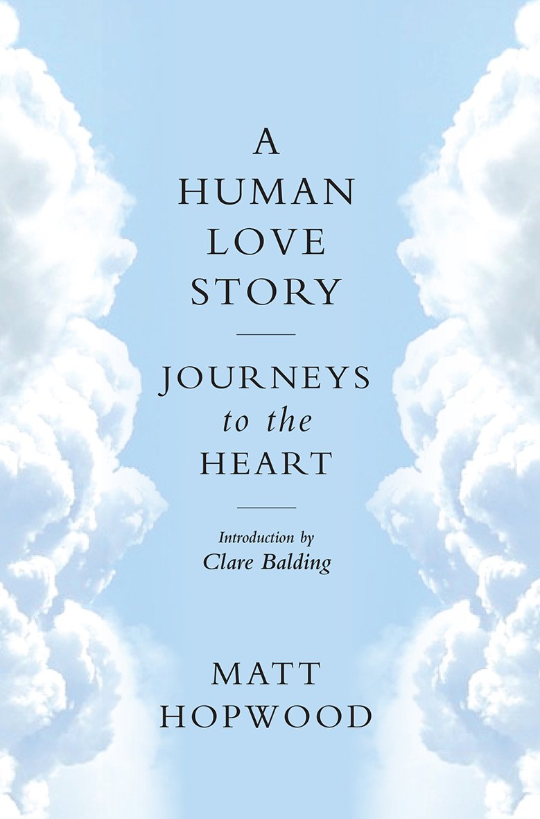 A Human Love Story: Journeys to the Heart by Hopwood, Matt