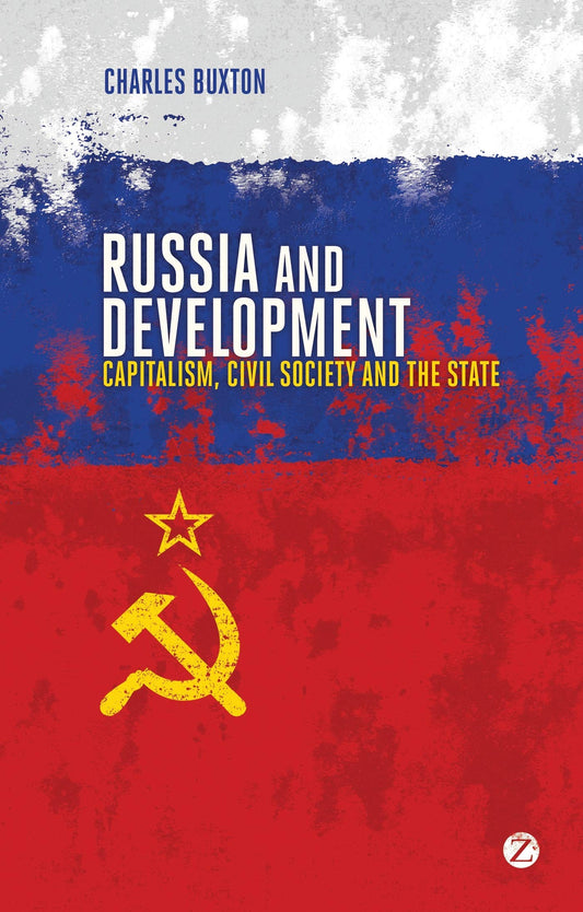 Russia and Development: Capitalism, Civil Society and the State by Charles Buxton