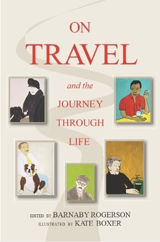 On Travel and the Journey Through Life by Barnaby Rogerson