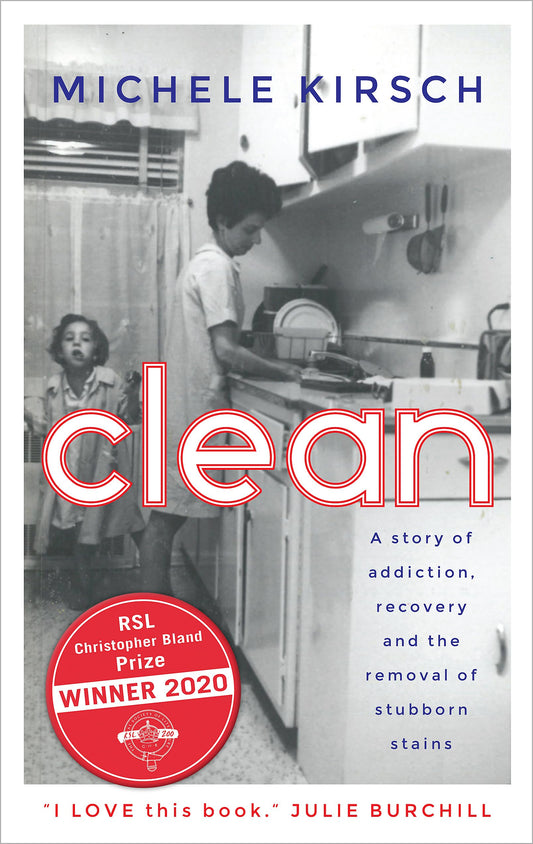 Clean: A story of addiction, recovery and the removal of stubborn stains by Michele Kirsch