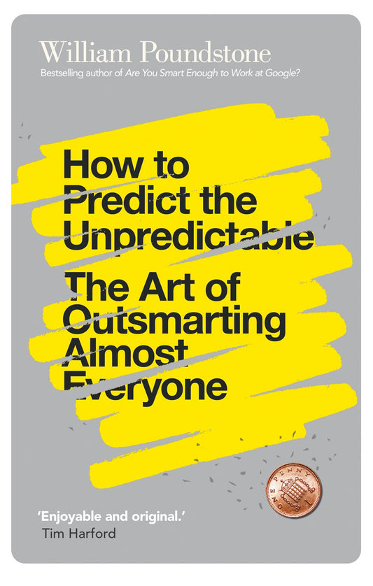 How to Predict the Unpredictable: The Art of Outsmarting Almost Everyone by Poundstone, William