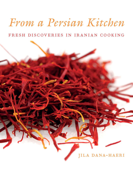 From A Persian Kitchen: Fresh Discoveries in Iranian Cooking by Jila Dana-Haeri