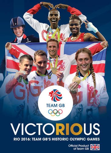 Team GB Victorious: Rio 2016 - Team GB's Greatest Olympics by Press Association Sport