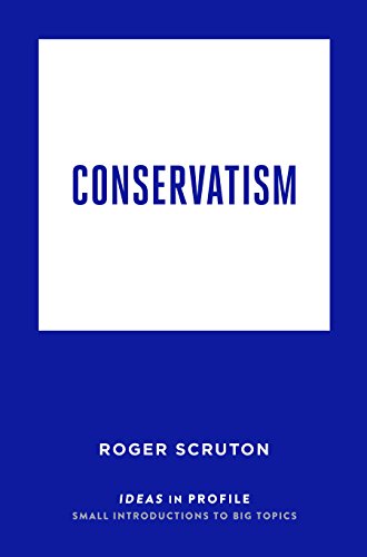 Ideas In Profile: Conservatism by Roger Scruton