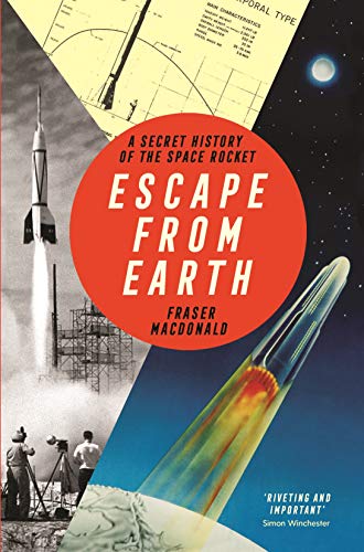 Escape from Earth: a secret history of the space rocket by Fraser MacDonald