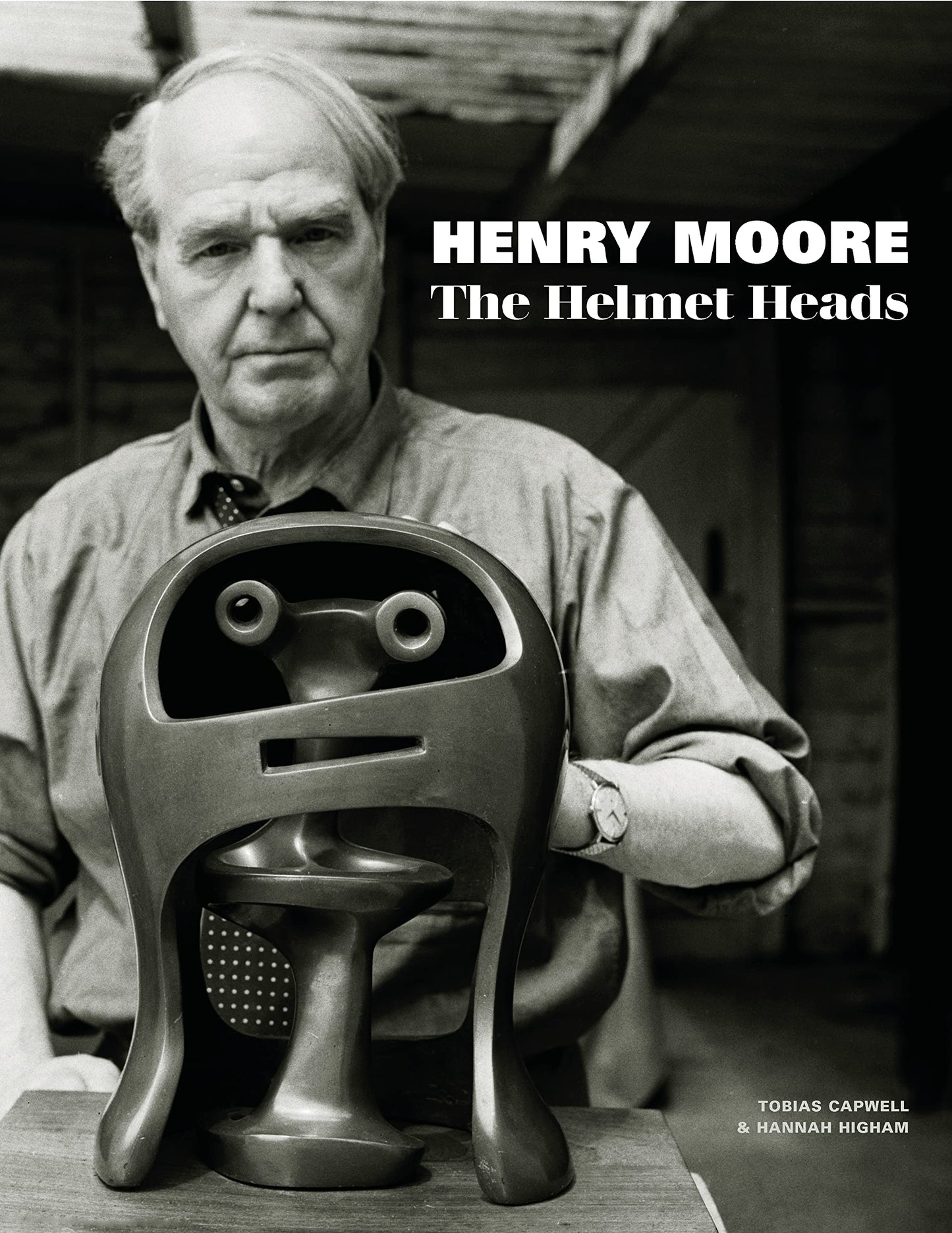 Henry Moore: The Helmet Heads by Tobias Capwell & Hannah Higham