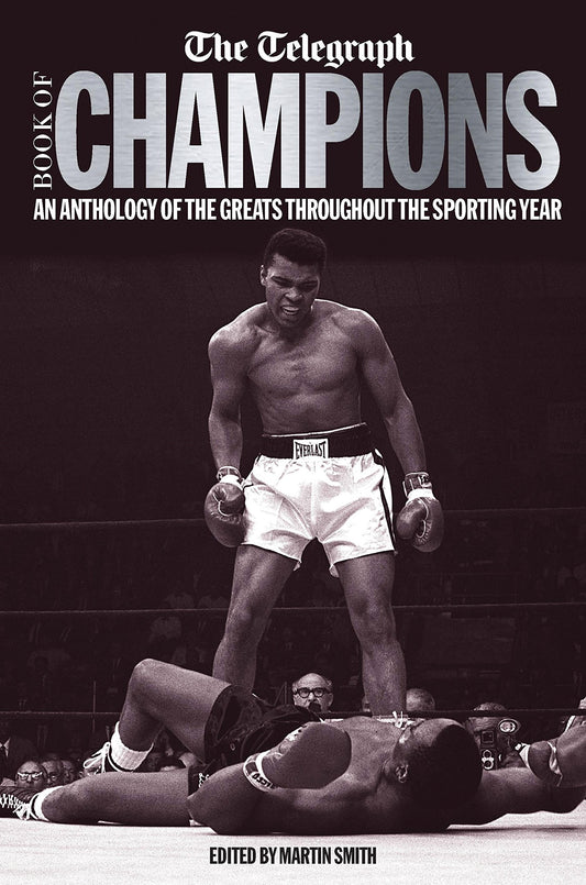 Telegraph Book Of Champions: An Anthology of the Greats Throughout the Sporting Year by ed. Martin Smith