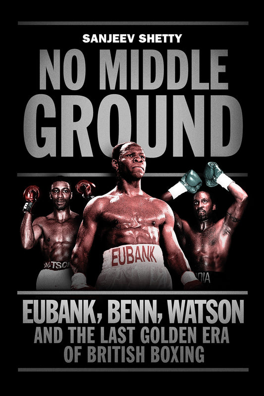 Kein Mittelweg: Eubank, Benn, Watson und die goldene Ära des britischen Boxens von Sanjeev Shetty
