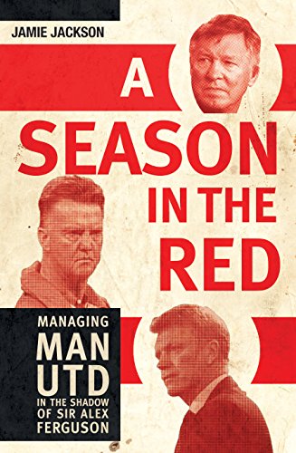 Season In The Red: Managing Man Utd in the Shadow of Ferguson by Jamie Jackson