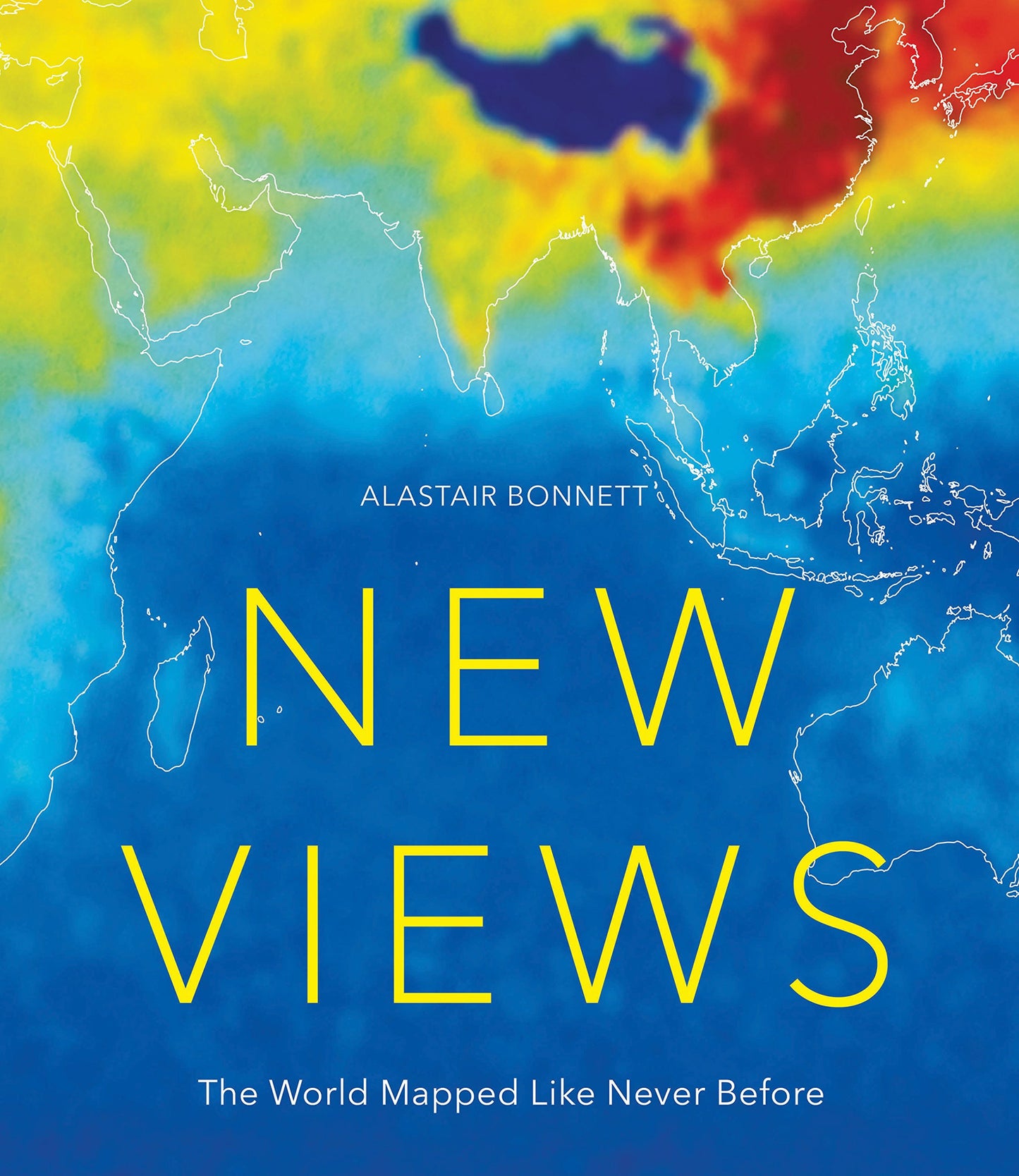 New Views: The World Mapped Like Never Before by Alastair Bonnett