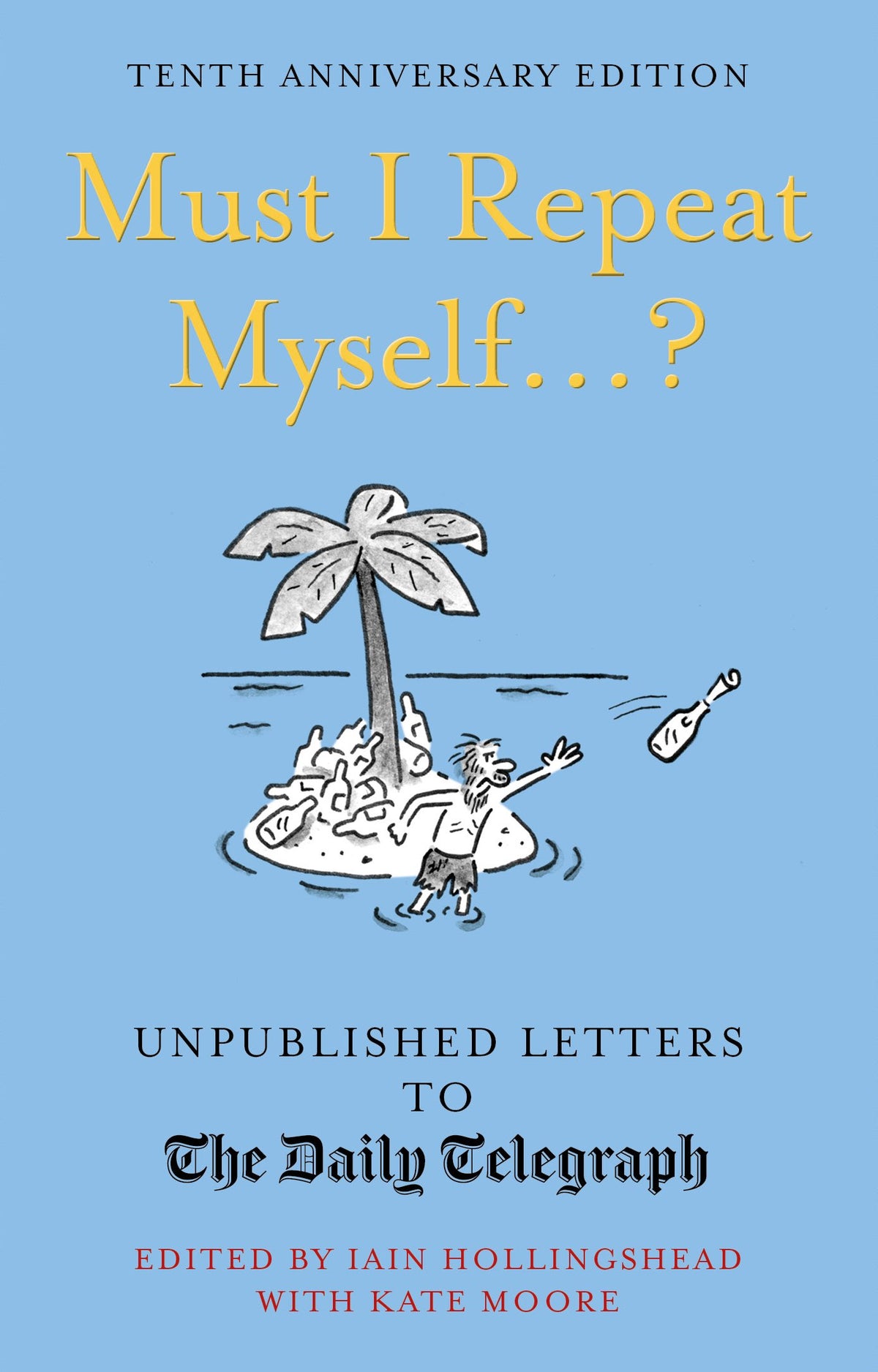 Must I Repeat Myself...?: Unpublished Letters to the Daily Telegraph by Hollingshead, Iain | Moore, Kate