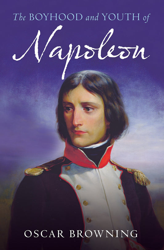 Boyhood and Youth of Napoleon by Browning, Oscar