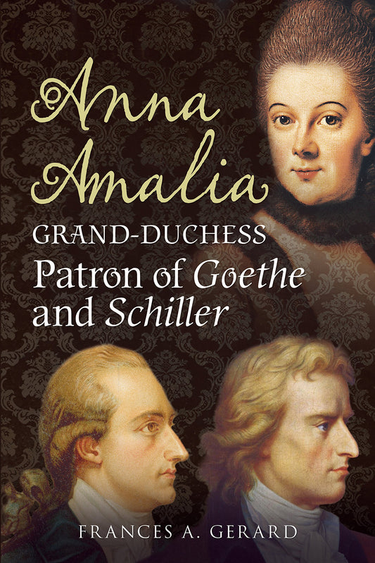 Anna Amalia: Patron Of Goethe & Schiller by F.A. Gerard