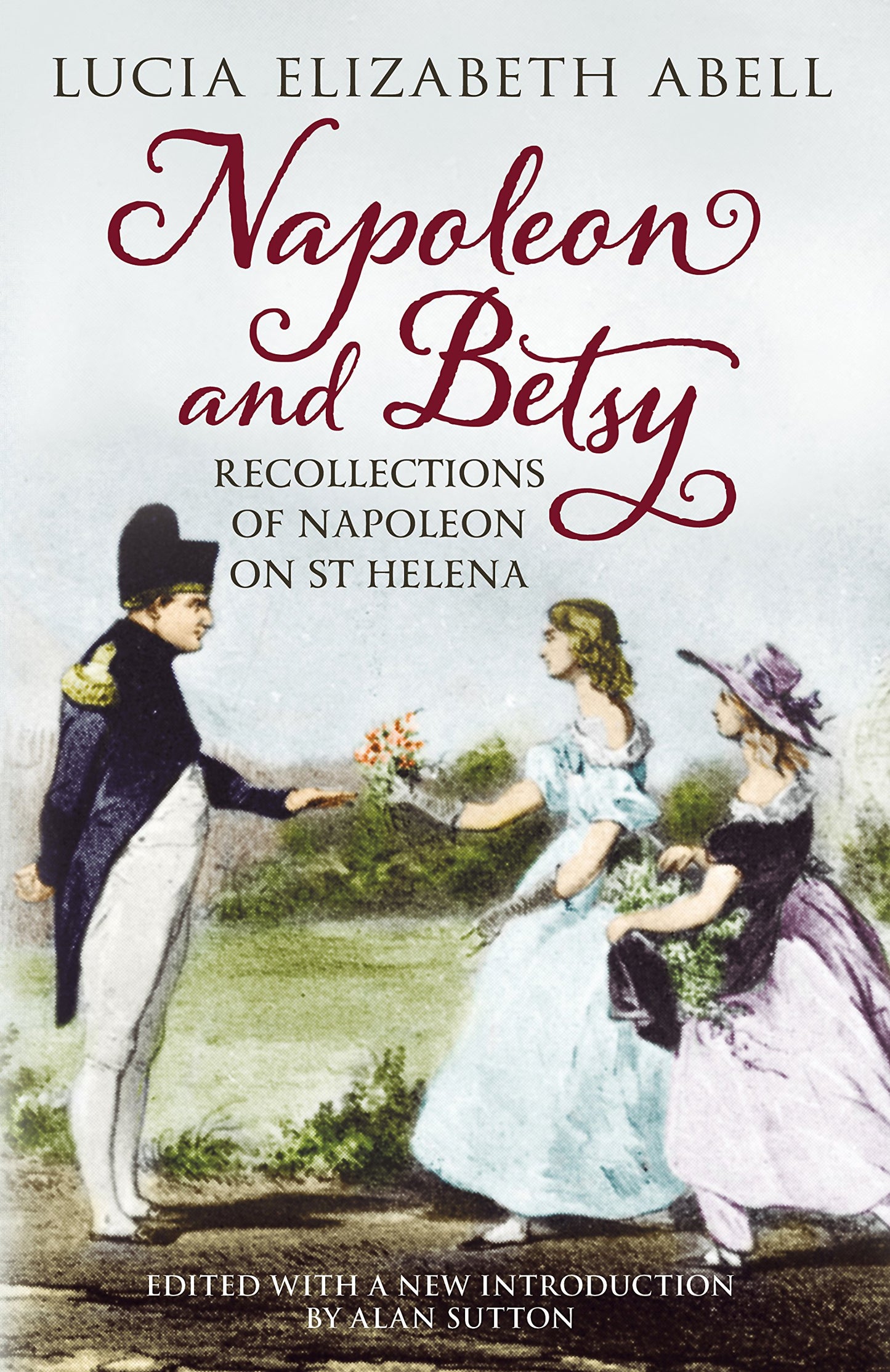 Napoleon & Betsy: Recollections of Napoleon on St Helena by Abell, Lucia Elizabeth