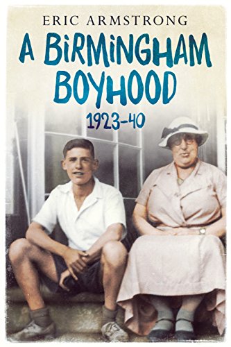 Birmingham Boyhood 1923 to 1940 by Eric Armstrong