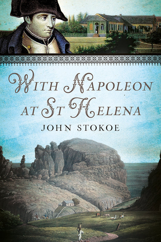 With Napoleon at St Helena by Stokoe, John