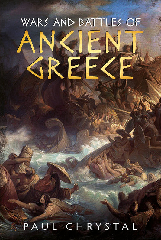 Wars & Battles of Ancient Greece by Chrystal, Paul