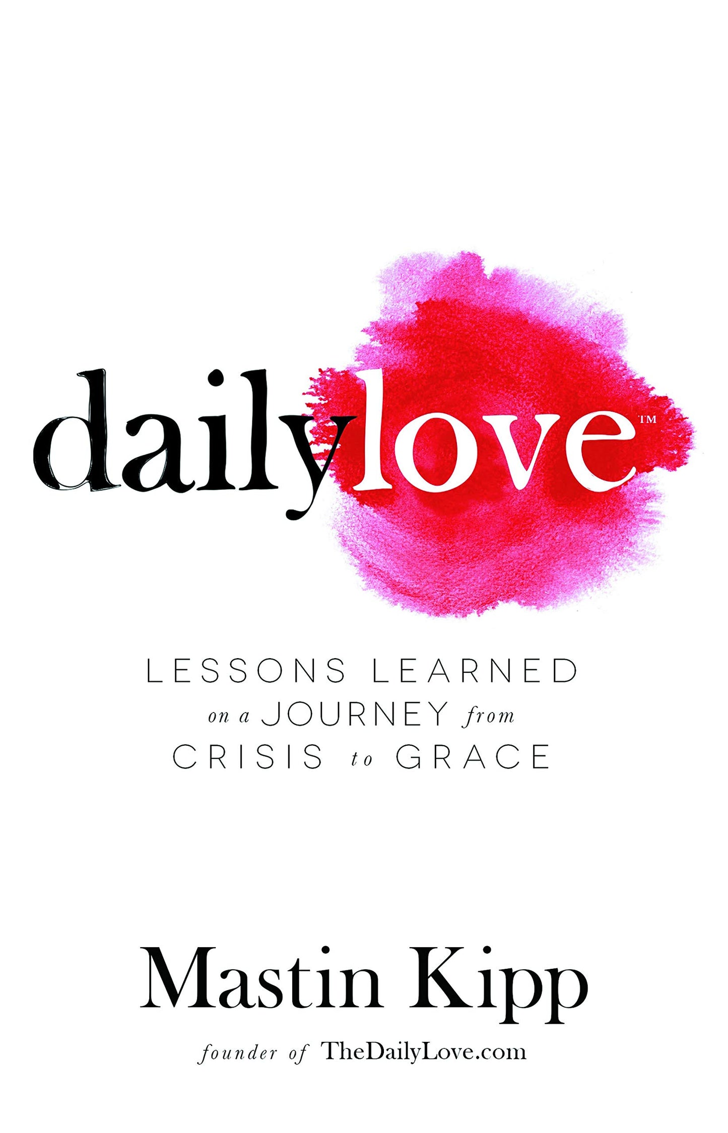 Daily Love: Growing Into Grace by Mastin Kipp