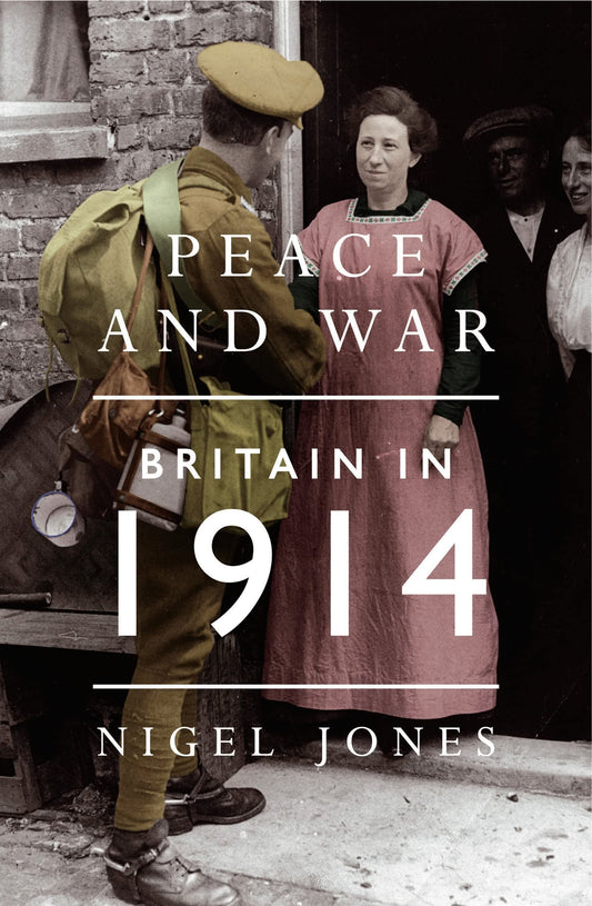 Peace & War: Britain In 1914 by Nigel Jones