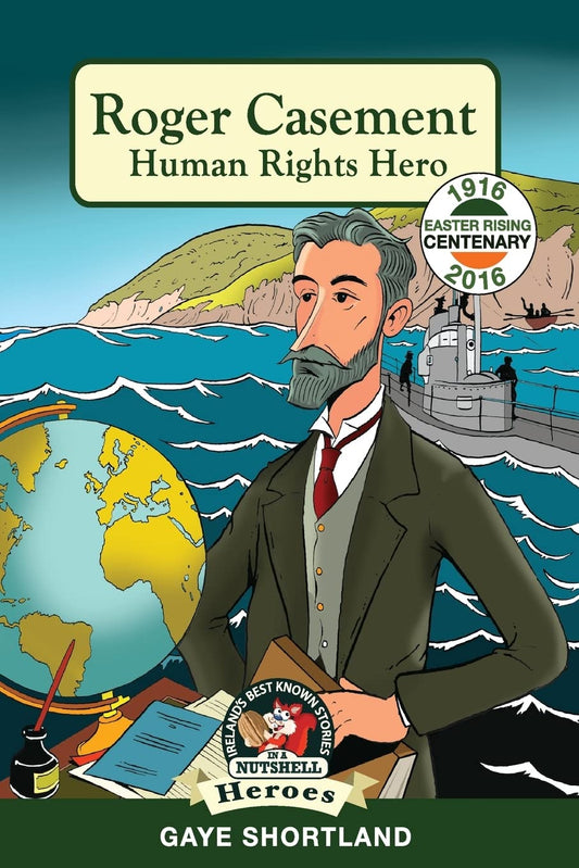 Roger Casement: Human Rights Hero (Irelands Best Known Stories In A Nutshell - Heroes) by Gaye Shortland