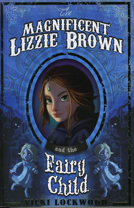 Magnificent Lizzie Brown & The Fairy Child by Vicki Lockwood