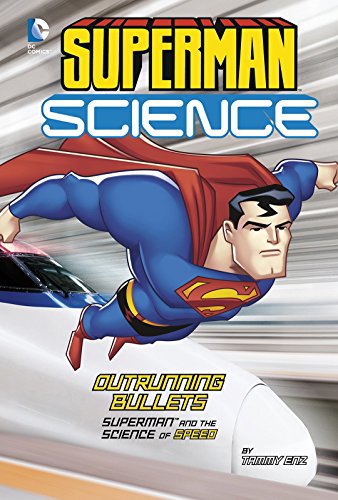 Superman Science: Outrunning Bullets by Tammy Enz