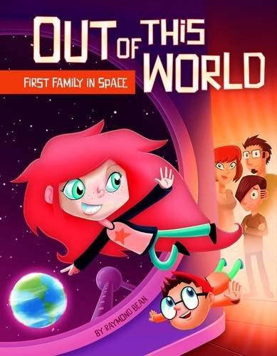 Out Of This World: First Family In Space by Raymond Bean