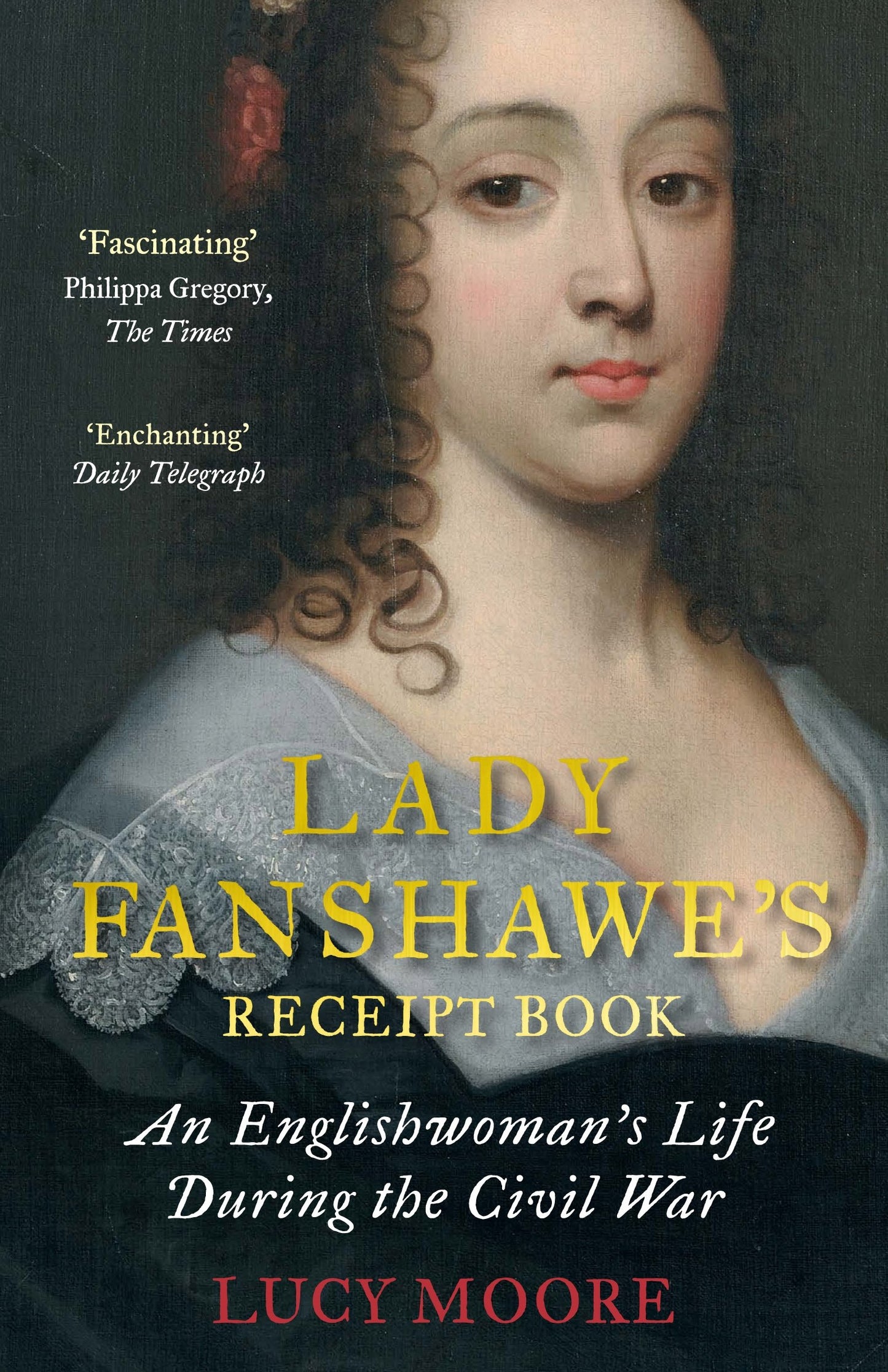 Lady Fanshawe's Receipt Book: an Englishwoman's Life During the Civil War by Lucy Moore