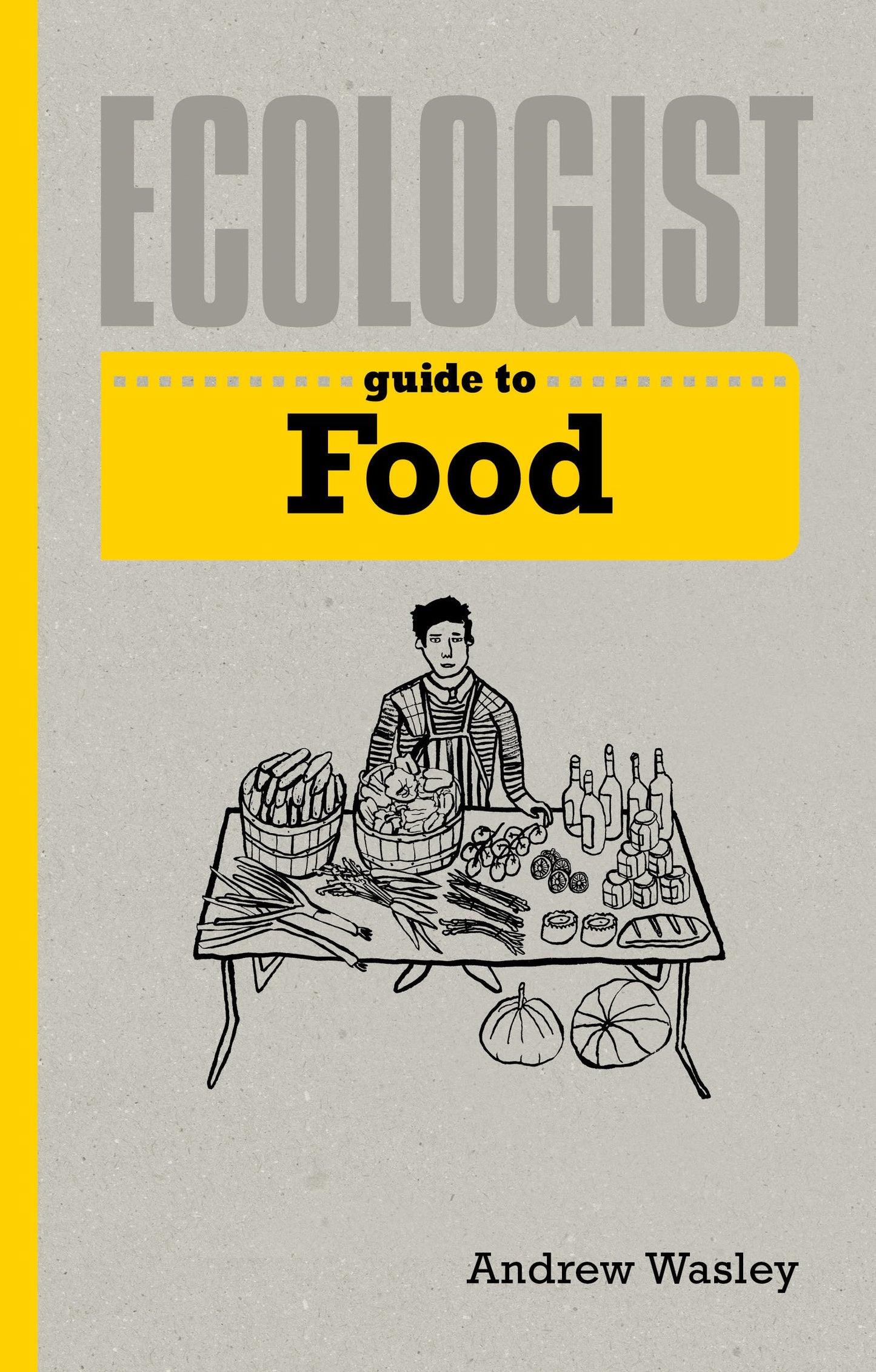 Ecologist Guide To Food by Andrew Wasley