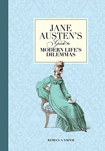 Jane Austen's Guide To Modern Life's Dilemmas by Rebecca Smith