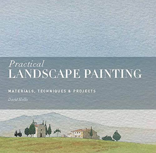 Praktische Landschaftsmalerei: Materialien, Techniken und Projekte von David Hollis