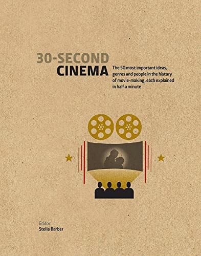 30-Second Cinema: The 50 most important ideas, genres, and people in the history of movie-making, each explained in half a minute by Pamela Hutchinson