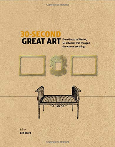 30-Second Great Art: From Masaccio to Matisse, 50 artworks that changed the way we see things by Dr. Lee Beard