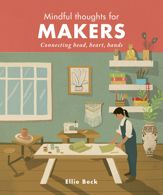 Mindful Thoughts For Makers by Ellie Beck