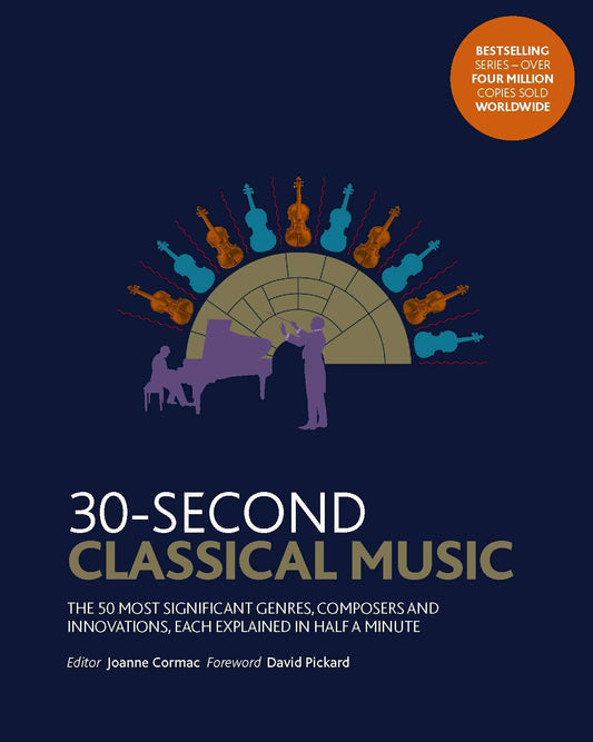 30-Second Classical Music: The 50 most significant genres, composers and innovations, each explained by Dr. Joanne Cormac