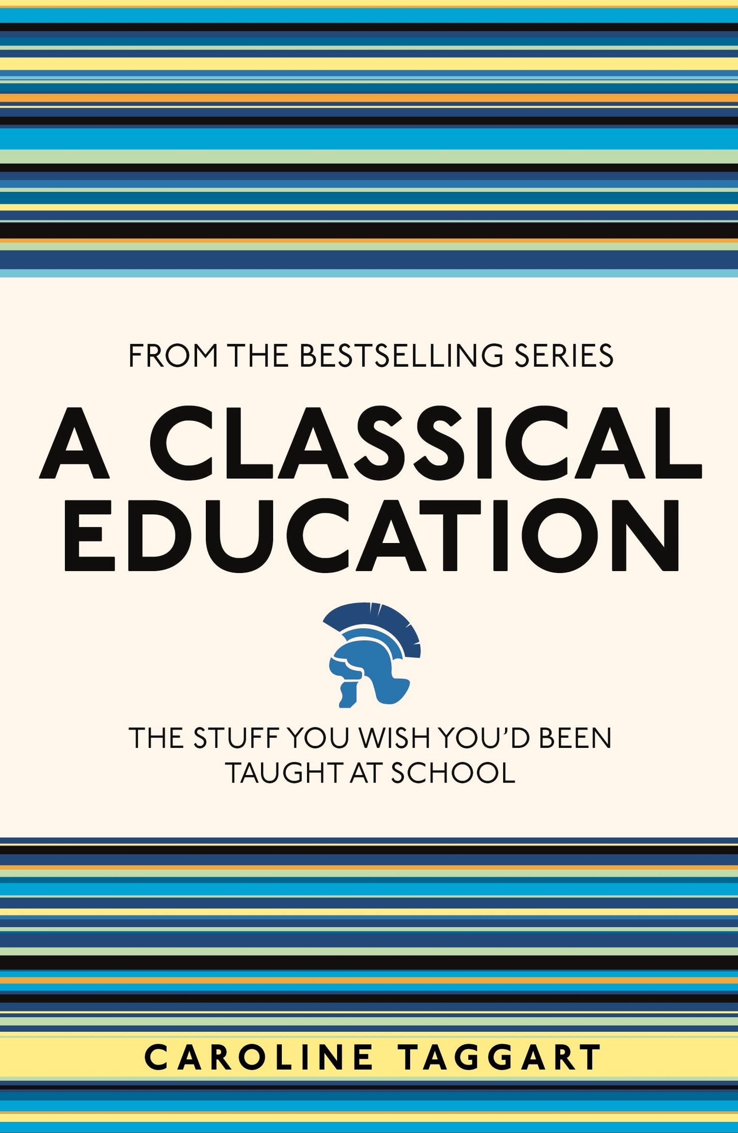 Classical Education: the stuff you wish you'd been taught at school by Caroline Taggart