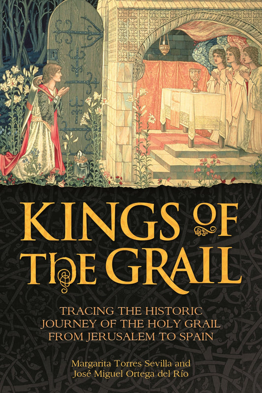 Kings Of The Grail by Margarita Torres Sevilla & Jose Miguel Ortega del Rio