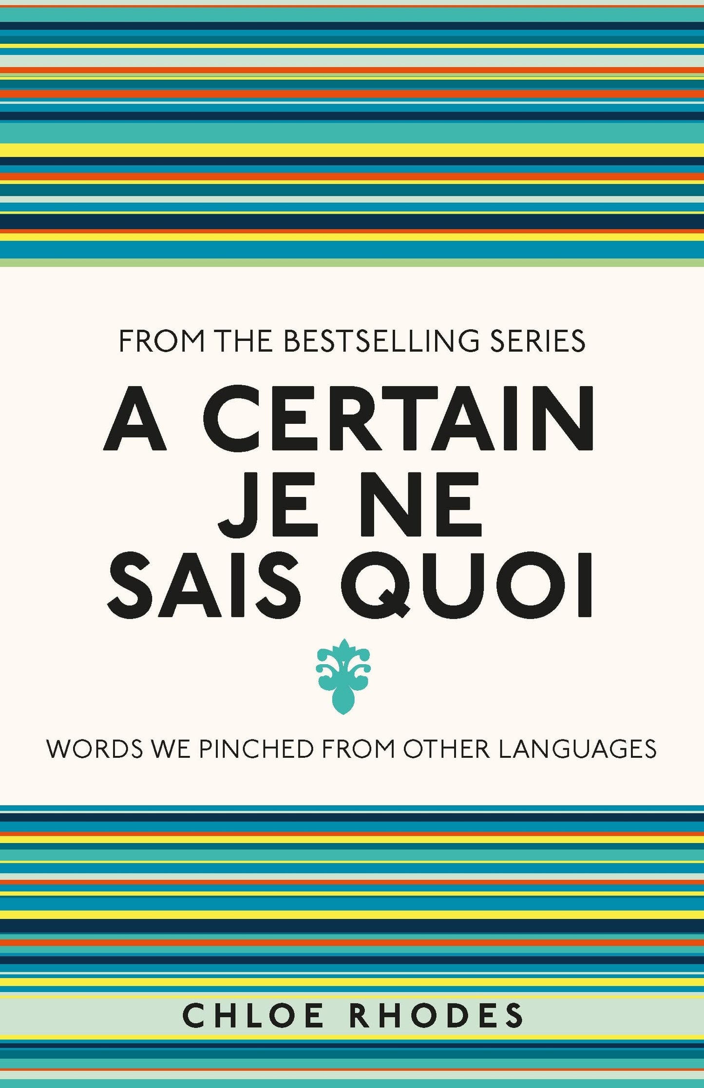 A Certain Je Ne Sais Quoi: Words We Pinched From Other Languages by Chloe Rhodes