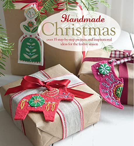 Handmade Christmas: over 35 step-by-step projects and inspirational ideas for the festive season by -