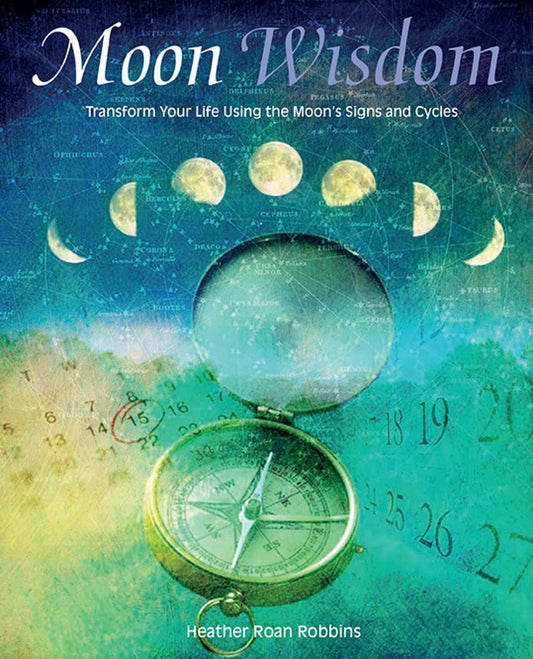 Moon Wisdom: Transform Your Life Using the Moons Signs and Cycles by Robbins, Heather Roan