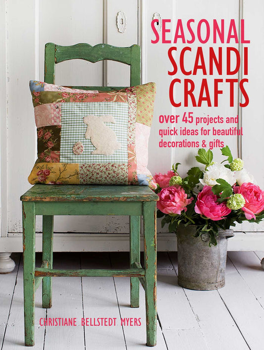 Seasonal Scandi Crafts: Over 45 projects & quick ideas for beautiful decorations & gifts by Bellstedt Myers, Christiane